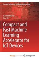 Compact and Fast Machine Learning Accelerator for IoT Devices