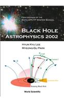 Black Hole Astrophysics 2002, Proceedings of the Sixth Apctp Winter School