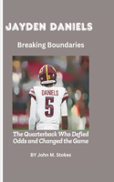 Jayden Daniels: Breaking Boundaries: The Quarterback Who Defied Odds and Changed the Game