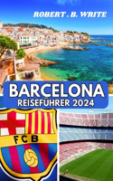 Barcelona-Reiseführer 2024: Ihr unverzichtbarer Leitfaden für spannende Erkundungen, authentische Erlebnisse und endlose Inspiration