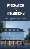 Pragmatism Vs Romanticism