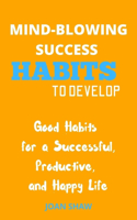 Mind-Blowing Success Habits to Develop