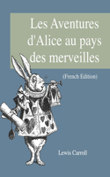 Les Aventures d'Alice au pays des merveilles (French Edition)