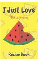 I Just Love ... Recipe Book