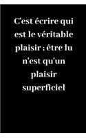 C'est écrire qui est le véritable plaisir; être lu n'est qu'un plaisir superficiel: Carnet de notes ligné original de 119 pages- Une belle idée de cadeau pour vos amis