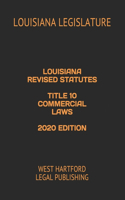 Louisiana Revised Statutes Title 10 Commercial Laws 2020 Edition: West Hartford Legal Publishing