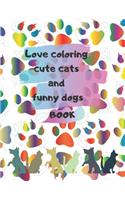 Love coloring cute cats and funny dogs Book Gift