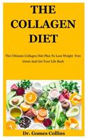 The Collagen Diet: The Ultimate Collagen Diet Plan To Lose Weight Free, Great And Get Your Life Back