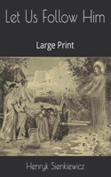 Let Us Follow Him: Large Print