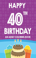 Happy 40th Birthday An Adult Coloring Book