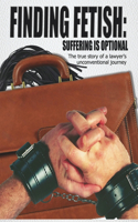 Finding Fetish: The true story of a lawyer's unconventional journey
