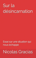 Sur la désincarnation: Essai sur une situation qui nous échappe