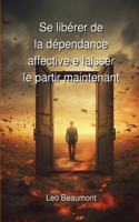 Se libérer de la dépendance affective et laisser le partir maintenant