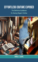 Effortless Couture Exposed: The Definitive Guidebook for Sewing Elegant Clothes