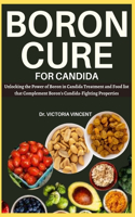 Boron Cure for Candida: Unlocking the Power of Boron in Candida Treatment and Foods That Complement Boron's Candida-Fighting Properties
