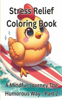 Stress Relief Coloring Book: A Mindful Journey The Humorous Way -Part 2