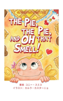 The Pie, The Pie and Oh That Smell!: Japanese Edition