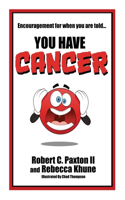 Encouragement for when you are told You Have Cancer