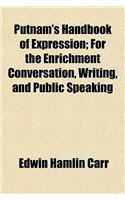 Putnam's Handbook of Expression; For the Enrichment Conversation, Writing, and Public Speaking