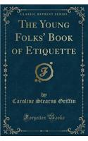 The Young Folks' Book of Etiquette (Classic Reprint)