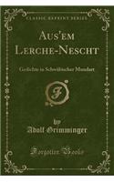 Aus'em Lerche-Nescht: Gedichte in Schwäbischer Mundart (Classic Reprint)