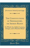 The Constitutions of Freemasonry, or Ahiman Rezon