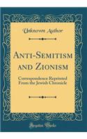 Anti-Semitism and Zionism: Correspondence Reprinted from the Jewish Chronicle (Classic Reprint)