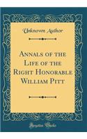 Annals of the Life of the Right Honorable William Pitt (Classic Reprint)