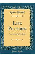 Life Pictures: From a Pastor's Note-Book (Classic Reprint)