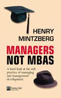 Managers not MBAs: A Hard Look at the soft practice of managing  and management development(Financial Times Series)