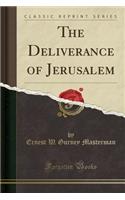 The Deliverance of Jerusalem (Classic Reprint)