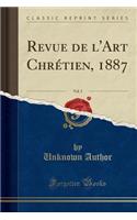 Revue de l'Art ChrÃ©tien, 1887, Vol. 5 (Classic Reprint)