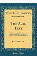 The Acid Test: What Happened at Red Gables, the Strafford, Country Place, When Someone, Drank a Poisoned Cocktail (Classic Reprint)