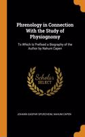 Phrenology in Connection With the Study of Physiognomy: To Which Is Prefixed a Biography of the Author by Nahum Capen