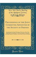 Proceedings of the Joint Committee Appointed by the Society of Friends: Constituting the Yearly Meetings of Genessee, New York, Philadelphia and Baltimore, for Promoting the Civilization and Improving the Condition, of the Seneca Nation of Indians: Constituting the Yearly Meetings of Genessee, New York, Philadelphia and Baltimore, for Promoting the Civilization and Improving the Condition, of t