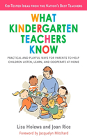 What Kindergarten Teachers Know: Practical and Playful Ways for Parents to Help Children Listen, Learn, and Coope Rate at Home