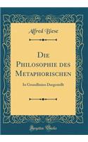 Die Philosophie Des Metaphorischen: In Grundlinien Dargestellt (Classic Reprint): In Grundlinien Dargestellt (Classic Reprint)