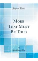 More That Must Be Told (Classic Reprint)