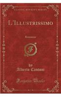 L'Illustrissimo: Romanzo (Classic Reprint)
