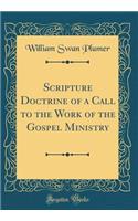 Scripture Doctrine of a Call to the Work of the Gospel Ministry (Classic Reprint)