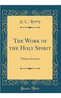 The Work of the Holy Spirit: Thirteen Sermons (Classic Reprint)