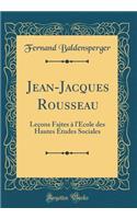 Jean-Jacques Rousseau: Leçons Faites à l'Ecole des Hautes Études Sociales (Classic Reprint)