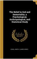 The Belief in God and Immortality, a Psychological, Anthropological, and Statistical Study