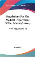 Regulations For The Medical Department Of Her Majesty's Army: Army Regulations V6