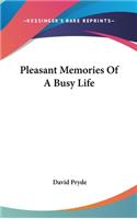 Pleasant Memories Of A Busy Life