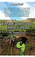 Fresh Earthworms Taste Green (the Middle Years)
