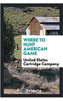 Where to hunt American game