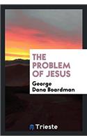 THE PROBLEM OF JESUS