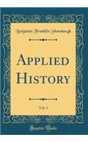 Applied History, Vol. 1 (Classic Reprint)