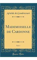 Mademoiselle de Cardonne, Vol. 1 (Classic Reprint)